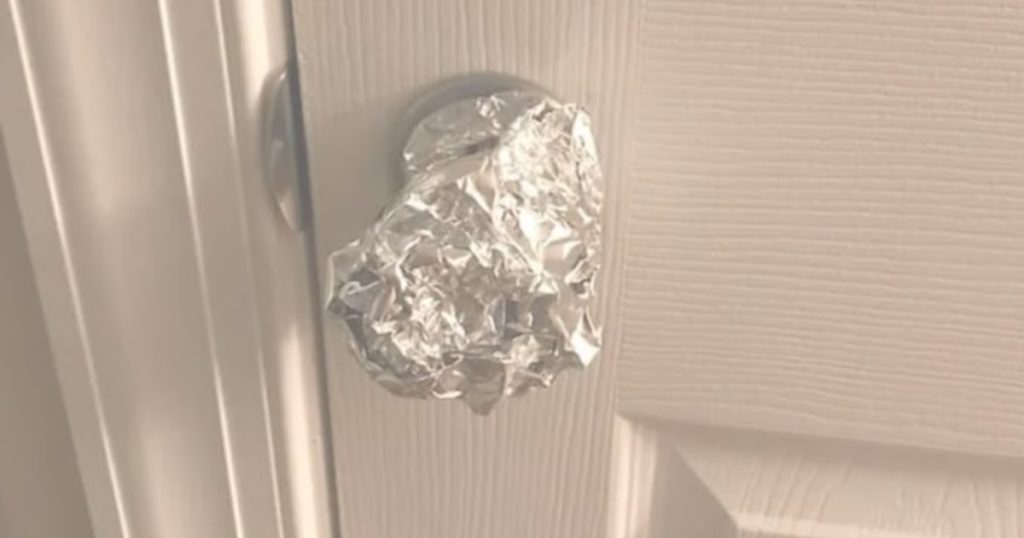 Use foil on the doorknob for added security while you're alone